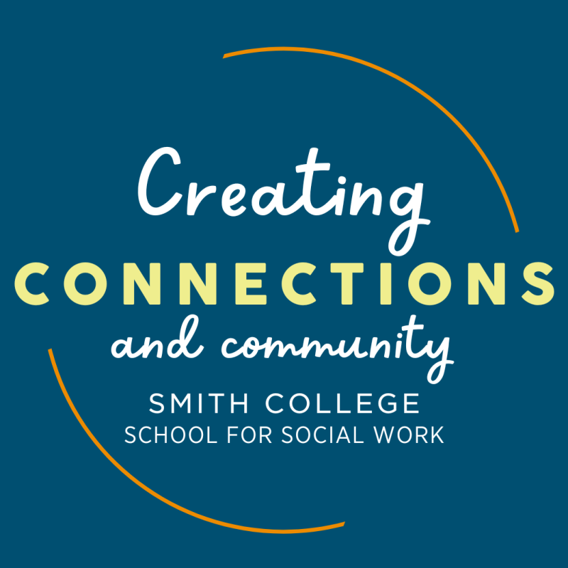 Creating Connections and Community Smith College School for Social Work 